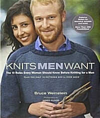 Knits Men Want: The 10 Rules Every Woman Should Know Before Knitting for a Man Plus the Only 10 Patterns Shell Ever Need (Paperback)