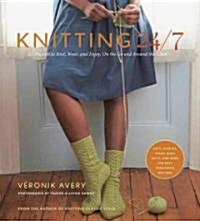 Knitting 24/7: 30 Projects to Knit, Wear, and Enjoy, on the Go and Around the Clock (Paperback)