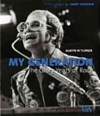 My Generation: the Glory Years of British Rock : Photographs by Harry Goodwin (Hardcover)