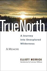 True North: A Journey Into Unexplored Wilderness (Paperback)