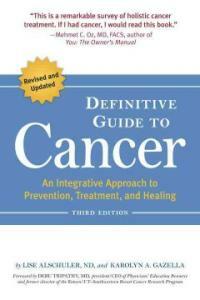 The definitive guide to cancer : an integrative approach to prevention, treatment, and healing 3rd ed