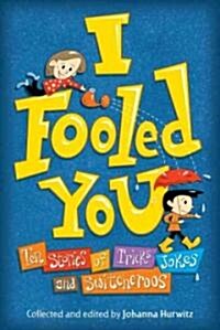 I Fooled You: Ten Stories of Tricks, Jokes and Switcheroos (Hardcover)