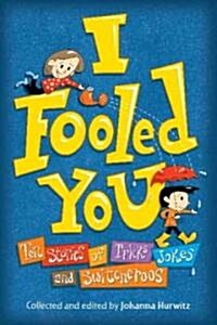 I Fooled You: Ten Stories of Tricks, Jokes, and Switcheroos (Paperback)