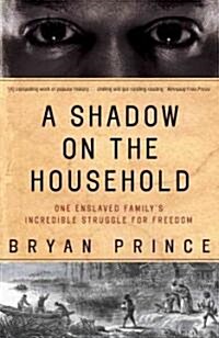 A Shadow on the Household: One Enslaved Familys Incredible Struggle for Freedom (Paperback)