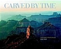 Carved by Time: Landscapes of the Southwest (Hardcover)