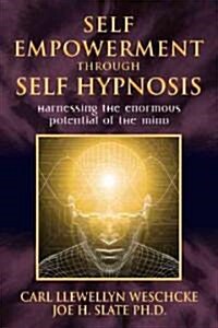 Self-Empowerment Through Self-Hypnosis: Harnessing the Enormous Potential of the Mind (Paperback)