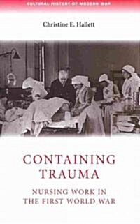 Containing Trauma : Nursing Work in the First World War (Hardcover)