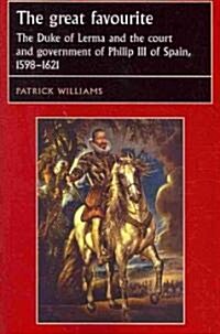 The Great Favourite: The Duke of Lerma and the Court and Government of Philip III of Spain, 1598-1621 (Paperback)