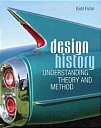 Design History : Understanding Theory and Method (Paperback)