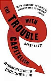 The Trouble with Capitalism : An Enquiry into the Causes of Global Economic Failure (Paperback, 2 ed)