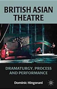 British Asian Theatre : Dramaturgy, Process and Performance (Hardcover)