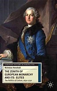 The Zenith of European Monarchy and Its Elites : The Politics of Culture, 1650-1750 (Paperback)