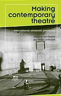 Making Contemporary Theatre : International Rehearsal Processes (Hardcover)