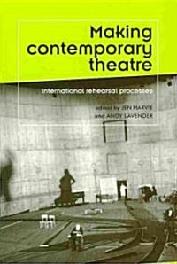 Making Contemporary Theatre : International Rehearsal Processes (Paperback)