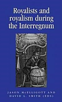 Royalists and Royalism During the Interregnum (Hardcover)