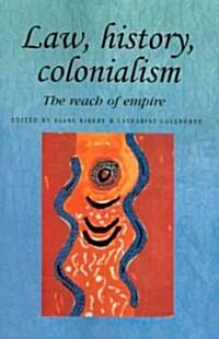 Law, History, Colonialism : The Reach of Empire (Paperback)