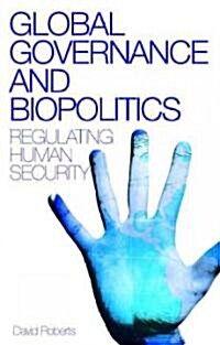 Global Governance and Biopolitics : Regulating Human Security (Paperback)