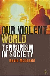 Our Violent World : Terrorism in Society (Paperback)