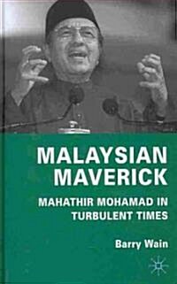 Malaysian Maverick : Mahathir Mohamad in Turbulent Times (Hardcover)