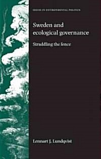 Sweden and Ecological Governance : Straddling the Fence (Paperback)