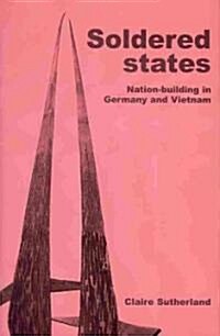 Soldered States: Nation-Building in Germany and Vietnam (Hardcover)