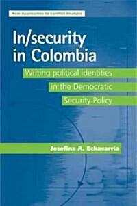 In/security in Colombia : Writing Political Identities in the Democratic Security Policy (Hardcover)