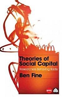 Theories of Social Capital : Researchers Behaving Badly (Hardcover)