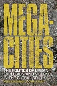 Megacities : The Politics of Urban Exclusion and Violence in the Global South (Hardcover)