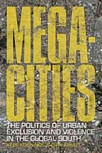 Megacities : The Politics of Urban Exclusion and Violence in the Global South (Paperback)