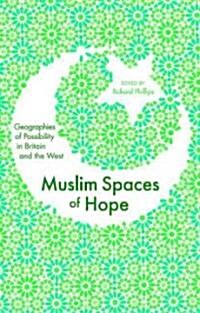 Muslim Spaces of Hope : Geographies of Possibility in Britain and the West (Hardcover)