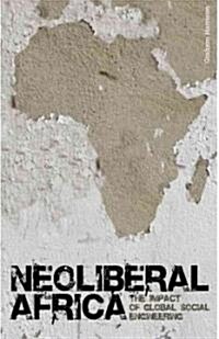 Neoliberal Africa : The Impact of Global Social Engineering (Hardcover)