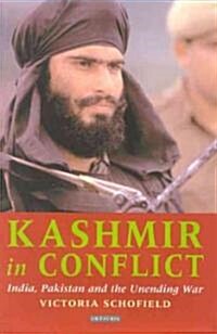 Kashmir in Conflict : India, Pakistan and the Unending War (Paperback)