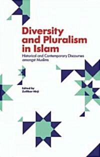 Diversity and Pluralism in Islam : Historical and Contemporary Discourses Amongst Muslims (Hardcover)