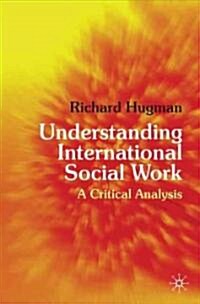 Understanding International Social Work : A Critical Analysis (Paperback)