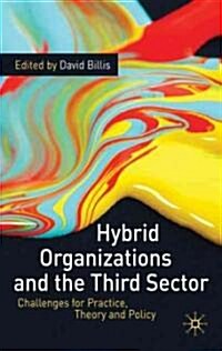 Hybrid Organizations and the Third Sector : Challenges for Practice, Theory and Policy (Hardcover)