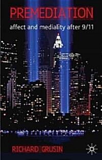 Premediation: Affect and Mediality After 9/11 (Hardcover)