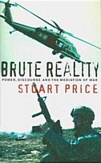 Brute Reality : Power, Discourse and the Mediation of War (Paperback)