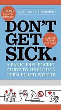 Dont Get Sick.: A Panic-Free Pocket Guide to Living in a Germ-Filled World! (Paperback)