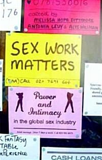 Sex Work Matters : Exploring Money, Power, and Intimacy in the Sex Industry (Hardcover)
