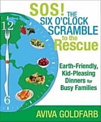 SOS! the Six OClock Scramble to the Rescue: Earth-Friendly, Kid-Pleasing Dinners for Busy Families (Paperback)