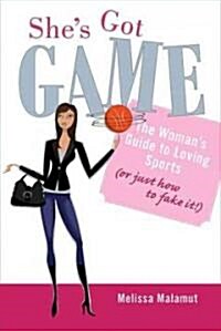 Shes Got Game: The Womans Guide to Loving Sports (or Just How to Fake It!) (Paperback)