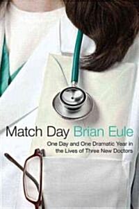 Match Day: One Day and One Dramatic Year in the Lives of Three New Doctors (Paperback)