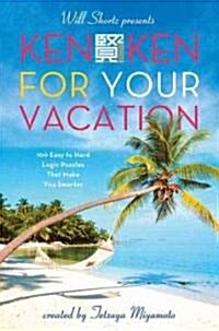 Will Shortz Presents Kenken for Your Vacation: 100 Easy to Hard Logic Puzzles That Make You Smarter (Paperback)