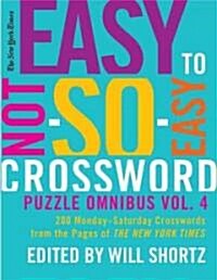 The New York Times Easy to Not-So-Easy Crossword Puzzle Omnibus, Volume 4: 200 Monday-Saturday Crosswords from the Pages of the New York Times (Paperback)