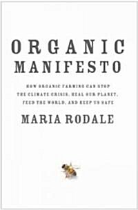 [중고] Organic Manifesto: How Organic Farming Can Heal Our Planet, Feed the World, and Keep Us Safe (Hardcover)