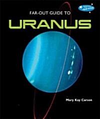 Far-Out Guide to Uranus (Library Binding)