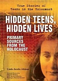 Hidden Teens, Hidden Lives: Primary Sources from the Holocaust (Library Binding)