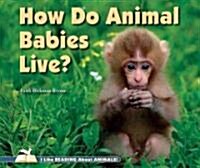 How Do Animal Babies Live? (Library Binding)