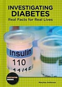 Investigating Diabetes: Real Facts for Real Lives (Library Binding)