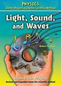 Light, Sound, and Waves Science Fair Projects, Using the Scientific Method (Library Binding, Revised, Expand)